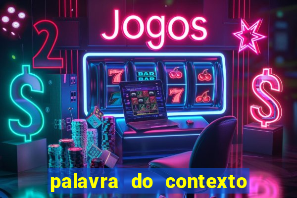 palavra do contexto de hoje 488